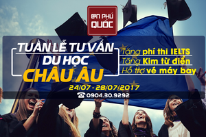 TUẦN LỄ VÀNG TƯ VẤN DU HỌC CHÂU ÂU 24/07 – 28/07/2017