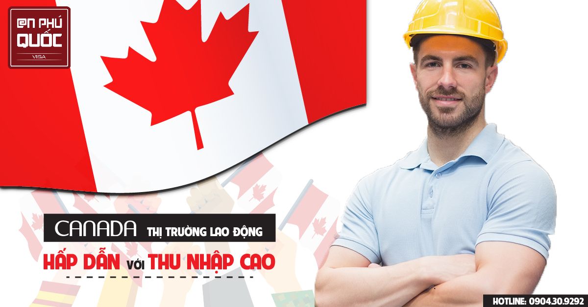 CANADA - THỊ TRƯỜNG LAO ĐỘNG TIỀM NĂNG VỚI THU NHẬP HẤP DẪN